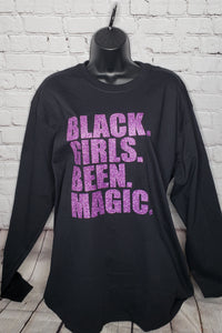 Black Girls Been Magic Long Sleeve Shirt- Large Unisex